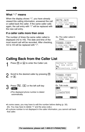 Page 3131
Basic Operation
For assistance, please call: 1-800-211-PANA(7262)
What “√” means
When the display shows “√”, you have already
viewed this calling information, answered the call
or called back the caller. If the same caller calls
again, the call entry with “√” will be replaced with
the new call entry.
If a caller calls more than once
The number of times the same caller called is
displayed (✕2 to ✕9). The date and time of the
most recent call will be recorded. After checking,
✕2 to ✕9 will be replaced...