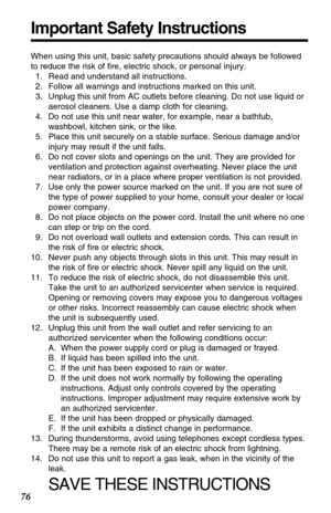 Page 7676
Important Safety Instructions
When using this unit, basic safety precautions should always be followed
to reduce the risk of ﬁre, electric shock, or personal injury.
11. Read and understand all instructions.
12. Follow all warnings and instructions marked on this unit.
13. Unplug this unit from AC outlets before cleaning. Do not use liquid or
aerosol cleaners. Use a damp cloth for cleaning.
14. Do not use this unit near water, for example, near a bathtub,
washbowl, kitchen sink, or the like.
15. Place...