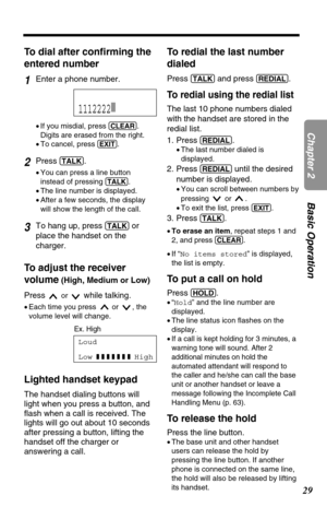 Page 2929
Chapter 2Basic Operation
To dial after confirming the
entered number
1Enter a phone number.
•If you misdial, press (CLEAR).
Digits are erased from the right. 
•To cancel, press 
(EXIT).
2Press(TALK).
•You can press a line button
instead of pressing 
(TALK).
•The line number is displayed.
•After a few seconds, the display
will show the length of the call.
3To hang up, press (TALK)or
place the handset on the
charger.
Lighted handset keypad
The handset dialing buttons will
light when you press a button,...