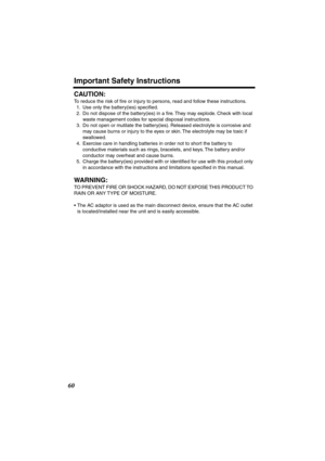 Page 60 
Important Safety Instructions 
60 
CAUTION: 
To reduce the risk of ﬁre or injury to persons, read and follow these instructions.
1. Use only the battery(ies) speciﬁed.
2. Do not dispose of the battery(ies) in a ﬁre. They may explode. Check with local 
waste management codes for special disposal instructions.
3. Do not open or mutilate the battery(ies). Released electrolyte is corrosive and 
may cause burns or injury to the eyes or skin. The electrolyte may be toxic if 
swallowed.
4. Exercise care in...