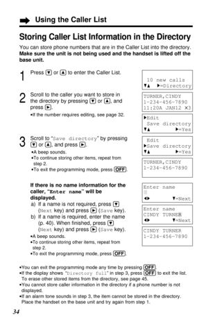Page 3434
Using the Caller List
Storing Caller List Information in the Directory
You can store phone numbers that are in the Caller List into the directory. 
Make sure the unit is not being used and the handset is lifted off the
base unit.
1
Press Öor Ñto enter the Caller List.
2
Scroll to the caller you want to store in
the directory by pressing 
Öor Ñ, and
press 
á.
•If the number requires editing, see page 32.
3
Scroll to “Save directory” by pressing
Öor Ñ, and press á.
•A beep sounds.
•
To continue storing...