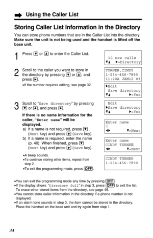 Page 3434
Using the Caller List
Storing Caller List Information in the Directory
You can store phone numbers that are in the Caller List into the directory. 
Make sure the unit is not being used and the handset is lifted off the
base unit.
1
Press Öor Ñto enter the Caller List.
2
Scroll to the caller you want to store in
the directory by pressing 
Öor Ñ, and
press 
á.
•If the number requires editing, see page 32.
3
Scroll to “Save directory” by pressing
Öor Ñ, and press á.
If there is no name information for...