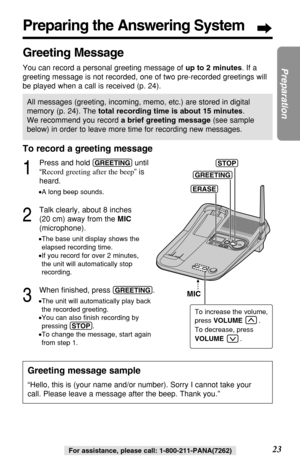 Page 2323
Preparation
For assistance, please call: 1-800-211-PANA(7262)To increase the volume, 
press VOLUME.
To decrease, press
VOLUME.
Preparing the Answering System
Greeting message sample
“Hello, this is (your name and/or number). Sorry I cannot take your
call. Please leave a message after the beep. Thank you.”
Greeting Message
You can record a personal greeting message of up to 2 minutes. If a
greeting message is not recorded, one of two pre-recorded greetings will
be played when a call is received (p....