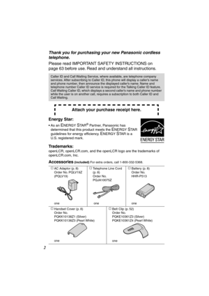 Page 2 
2 
Thank you for purchasing your new Panasonic cordless 
telephone. 
Please read IMPORTANT SAFETY INSTRUCTIONS on 
page 63 before use. Read and understand all instructions.   
Energy Star:   
• As an  
E 
NERGY  
S 
TA R 
® 
 Partner, Panasonic has 
determined that this product meets the  
E 
NERGY  
S 
TAR 
guidelines for energy efﬁciency.  
E 
NERGY  
S 
TAR is a 
U.S. registered mark. 
Trademarks:  
openLCR, openLCR.com, and the openLCR logo are the trademarks of 
openLCR.com, Inc. 
Accessories...