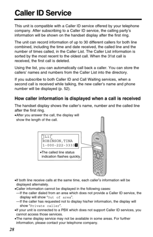 Page 2828
Caller ID Service
•If both line receive calls at the same time, each caller’s information will be
displayed alternately.
•Caller information cannot be displayed in the following cases:
•—If the caller dialed from an area which does not provide a Caller ID service, the
display will show “Out of area”.
•—If the caller has requested not to display his/her information, the display will
show “Private caller”.
•If your unit is connected to a PBX which does not support Caller ID services, you
cannot access...