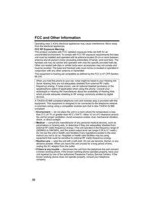 Page 50FCC and Other Information
50
Operating near 2.4GHz electrical appliances may cause interference. Move away 
from the electrical appliances.
FCC RF Exposure Warning:
This product complies with FCC radiation exposure limits set forth for an 
uncontrolled environment. To comply with FCC RF exposure requirements the base 
unit must be installed and operated with its antenna located 20 cm or more between 
antenna and all person’s body (excluding extremities of hands, wrist and feet). The 
handset unit may be...