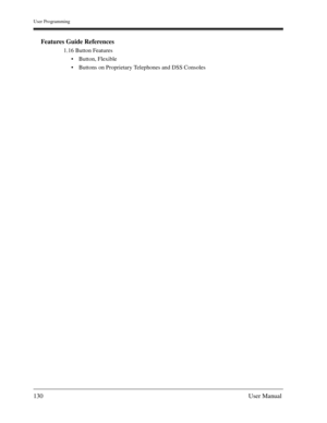 Page 130User Programming
130User Manual
Features Guide References
1.16 Button Features
Button, Flexible
Buttons on Proprietary Telephones and DSS Consoles 