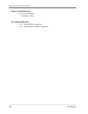 Page 230Station Features and Operation (PT/SLT)
230User Manual
Features Guide References
1.12 Conversation Features
Conference, 5-Party
User Manual References
2.2.3 Flexible Button Assignment
3.2.5 [005] Flexible CO Button Assignment 