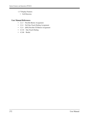 Page 272Station Features and Operation (PT/SLT)
272User Manual
1.17 Display Features
Call Directory
User Manual References
2.2.3 Flexible Button Assignment
2.2.4 Full One-Touch Dialing Assignment
3.2.5 [005] Flexible CO Button Assignment
4.3.52 One-Touch Dialing
4.3.66 Redial 