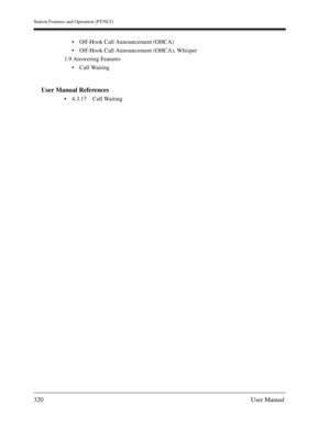 Page 320Station Features and Operation (PT/SLT)
320User Manual
Off-Hook Call Announcement (OHCA)
Off-Hook Call Announcement (OHCA), Whisper
1.9 Answering Features
Call Waiting
User Manual References
4.3.17 Call Waiting 