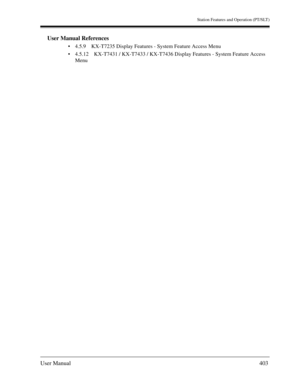 Page 403Station Features and Operation (PT/SLT)
User Manual403
User Manual References
4.5.9 KX-T7235 Display Features - System Feature Access Menu
4.5.12 KX-T7431 / KX-T7433 / KX-T7436 Display Features - System Feature Access 
Menu 