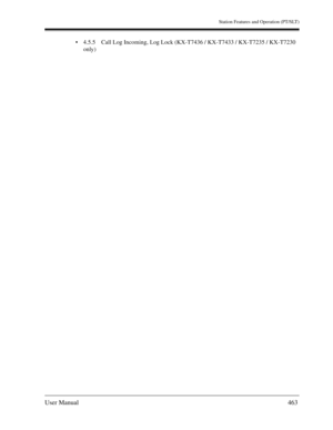Page 463Station Features and Operation (PT/SLT)
User Manual463
4.5.5 Call Log Incoming, Log Lock (KX-T7436 / KX-T7433 / KX-T7235 / KX-T7230 
only) 