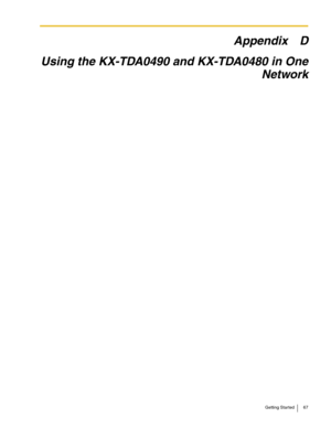 Page 67Getting Started 67
Appendix D
Using the KX-TDA0490 and KX-TDA0480 in One
Network 