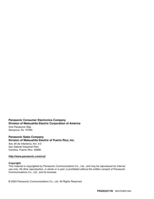 Page 160Panasonic Consumer Electronics Company
Division of Matsushita Electric Corporation of America
One Panasonic Way
Secaucus, NJ  07094
Panasonic Sales Company
Division of Matsushita Electric of Puerto Rico, Inc.
Ave. 65 de Infantería, Km. 9.5 
San Gabriel Industrial Park
Carolina, Puerto Rico  00985
http://www.panasonic.com/csd
Copyright:
This material is copyrighted by Panasonic Communications Co., Ltd., and may be reproduced for internal 
use only. All other reproduction, in whole or in part, is...