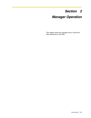 Page 109User Manual 109
Section 2
Manager Operation
This chapter shows the manager how to control the 
other extensions or the PBX. 