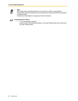 Page 981.9 User-supplied Equipment
98 User Manual
Note:
Many states have imposed regulations on the manner in which 2-way telephone 
conversations may be recorded, so you should inform the other party that the conversation 
is being recorded. 
Consult your local telephone company for further information.
Customizing Your Phone
3.1.3 Customizing the Buttons
Create or edit a Two-way Record button, a Two-way Transfer button and a One-touch 
Two-way Transfer button. 