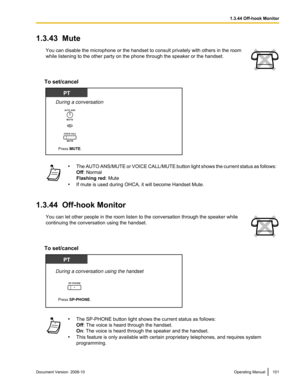 Page 1011.3.43  Mute
You can disable the microphone or the handset to consult privately with others in the room
while listening to the other party on the phone through the speaker or the handset. To set/cancel
•
The 
AUTO ANS/MUTE or VOICE CALL/MUTE button light shows the current status as follows:
Off : Normal
Flashing red : Mute
• If mute is used during OHCA, it will become Handset Mute.
1.3.44  Off-hook Monitor You can let other people in the room listen to the conversation through the speaker while...