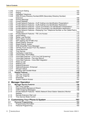 Page 161.3.46 One-touch Dialing ..
....................................................................................................... 102
1.3.47 Paging .. ........................................................................................................................ 103
1.3.48
Paralleled Telephone .. ................................................................................................. 104
1.3.49 PDN (Primary Directory Number)/SDN (Secondary Directory Number) Extension...