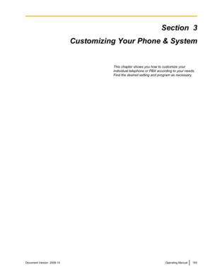 Page 163Section  3
Customizing Your Phone  & System
This chapter shows you how to customize your
individual telephone or PBX according to your needs.
Find the desired setting and program as necessary. Document Version  2008-10  
Operating Manual 163 