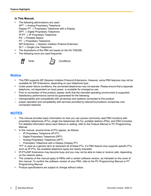 Page 4In This Manual,
•
The following abbreviations are used:
APT ® Analog Proprietary Telephone
Display PT ® Proprietary Telephone with a Display
DPT ® Digital Proprietary Telephone
IP-PT  ® IP Proprietary Telephone
PS ® Portable Station
PT ® Proprietary Telephone
SIP Extension ® Session Initiation Protocol Extension
SLT ® Single Line Telephone
• The illustrations of the PBX are based on the 
KX-TDE200.
• The following icons are used frequently. Notice
•This  PBX 
supports SIP (Session Initiation Protocol)...