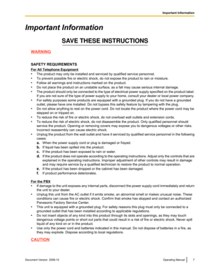 Page 7Important Information
WARNING
SAFETY REQUIREMENTS
For All Telephone Equipment
•
The product may only be installed and serviced by qualified service personnel.
• To prevent possible fire or electric shock, do not expose the product to rain or moisture.
• Follow all warnings and instructions marked on the product.
• Do not place the product on an unstable surface, as a fall may cause serious internal damage.
• The  product 
should only be connected to the type of electrical power supply specified on the...