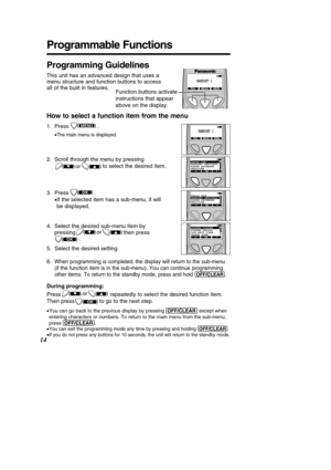 Page 14During programming: 
Press repeatedly to select the desired function item. 
Then press               to go to the next step.
•You can go back to the previous display by pressing  (OFF\bCLEAR)except when
entering characters or numbers. To return to the main menu from the sub-\
menu, 
press  (OFF\bCLEAR) .
•
You can exit the programming mode any time by pressing and holding  (OFF\bCLEAR).
•If you do not press any buttons for 10 seconds, the unit will return to \
the standby mode.
)(or)
(
14
Programmable...