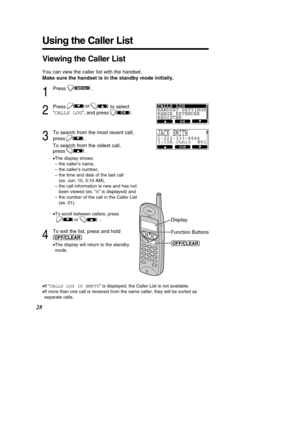 Page 2828
1
Press .
2
Press to select  
“CALLS LOG ”, and press               .
3
To search from the most recent call, 
press .  
To search from the oldest call,  
press .
•The display shows: 
– the caller’s name,
– the caller’s number,
– the time and date of the last call
(ex. Jun. 10, 3:10 AM),
– the call information is new and has not been viewed (ex. “ N” is displayed) and
– the number of the call in the Caller List (ex. 01).
• To scroll between callers, press 
.
4
To exit the list, press and hold...