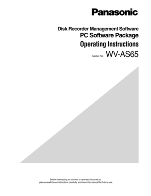 Page 1Before attempting to connect or operate this product,
please read these instructions carefully and save this manual for future use.
Disk Recorder Management Software 
PC Software Package
Operating Instructions 
Model No.WV-AS65 