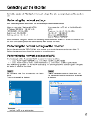 Page 1717
Connecting with the Recorder
Connect the recorder with PC and perform the network settings. Refer to the operating instructions of the recorder in
use.
Performing the network settings
With the following network environment, it is not necessary to perform network settings.
Step 1
On the task bar, click Start and then click the Control
Panel.
The control panel will be displayed.
Important:
Log in to the PC as an administrator. 
Step 2
Click the Network and Internet Connections icon.
The Network and...
