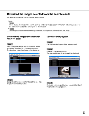 Page 6363
Download the images selected from the search results
It is possible to download images from the search results.
Notes:
•
When starting download on the search result list window of the SD search, SD memory data (images saved on
the SD memory card on the camera) will be downloaded.
•
Time length of downloaded images may sometimes be longer than the designated time range.
ND300
ND300
Download the images form the search
result list 
Step 1
Right click on the desired item of the search results
and select...
