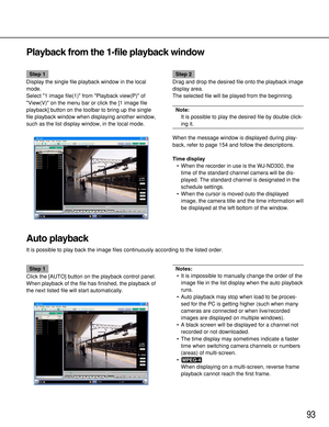 Page 9393
Step 2
Drag and drop the desired file onto the playback image
display area.
The selected file will be played from the beginning.
Note:
It is possible to play the desired file by double click-
ing it.
When the message window is displayed during play-
back, refer to page 154 and follow the descriptions.
Time display
•When the recorder in use is the WJ-ND300, the
time of the standard channel camera will be dis-
played. The standard channel is designated in the
schedule settings.
•When the cursor is moved...