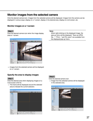 Page 3737
Monitor images from the selected camera
Click the desired camera icon. Images from the selected camera will be displayed. Images from the camera can be
displayed in various ways; display on a 1-screen, display in the desired area, display on a full screen, etc.
Monitor images on a 1-screen
Step 1
Click the desired camera icon when the image display
area is 1-screen.
→Images from the selected camera will be displayed
on a 1-screen.Note:
When right-clicking on the displayed image, the
pop-up menu will...