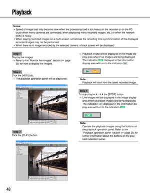 Page 4848
Playback
Notes:
•Speed of image load may become slow when the processing load is too heavy on the recorder or on the PC
(such when many cameras are connected, when displaying many recorded images, etc.) or when the network
traffic is heavy. 
•When playing recorded images on a multi-screen, sometimes the recording time synchronization of the displayed
recorded images may not be performed.
•When there is no image recorded by the selected camera, a black screen will be displayed.
Step 1
Display live...