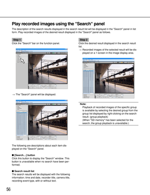 Page 5656
Play recorded images using the Search panel
The description of the search results displayed in the search result list will be displayed in the Search panel in list
form. Play recorded images of the desired result displayed in the Search panel as follows.
Step 1
Click the Search bar on the function panel.
→The Search panel will be displayed.
The following are descriptions about each item dis-
played on the Search panel.
[Search…] button
Click this button to display the Search window. This
button is...