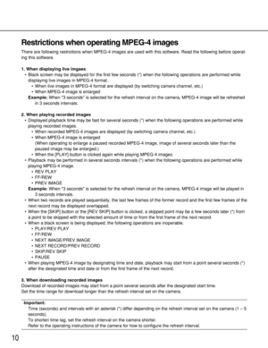 Page 1010
Restrictions when operating MPEG-4 images
There are following restrictions when MPEG-4 images are used with this software. Read the following before operat-
ing this software.
1. When displaying live imgaes
•Black screen may be displayed for the first few seconds (*) when the following operations are performed while
displaying live images in MPEG-4 format.
•When live images in MPEG-4 format are displayed (by switching camera channel, etc.)
•When MPEG-4 image is enlarged
Example:When 3 seconds is...
