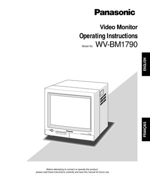 Page 1Before attempting to connect or operate this product,
please read these instructions carefully and save this manual for future use.
Model No.WV-BM1790
Video Monitor
Operating Instructions
POWER
VideoMonitorWV-BM 1790
ONOFFV HOLDBRIGHT
CONTRAST
ENGLISH
FRANÇAIS 