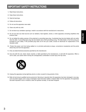 Page 33
IMPORTANT SAFETY INSTRUCTIONS
1) Read these instructions.
2) Keep these instructions.
3) Heed all warnings.
4) Follow all instructions.
5) Do not use this apparatus near water.
6) Clean only with dry cloth.
7) Do not block any ventilation openings. Install in accordance with the manufacturers instructions.
8) Do not use near any heat sources such as radiators, heat registers, stoves, or other apparatus (including amplifiers) that
produce heat.
9) Do not defeat the safety purpose of the polarized or...