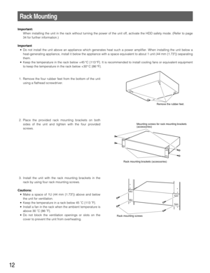 Page 1212
Rack Mounting
Important:
When installing the unit in the rack without turning the power of the unit off, activate the HDD safety mode. (Refer to page
34 for further information.)
Important 
• Do not install the unit above an appliance which generates heat such a power amplifier. When installing the unit below a
heat-generating appliance, install it below the appliance with a space equivalent to about 1 unit (44 mm {1.73}) separating
them. 
• Keep the temperature in the rack below +45 °C {113 °F}. It...