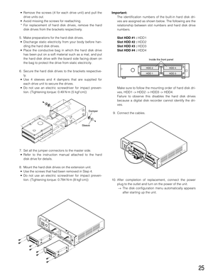 Page 2525
• Remove the screws (4 for each drive unit) and pull the
drive units out.
• Avoid missing the screws for reattaching.
* For replacement of hard disk drives, remove the hard
disk drives from the brackets respectively.
5. Make preparations for the hard disk drives.
• Discharge static electricity from your body before han-
dling the hard disk drives.
• Place the conductive bag in which the hard disk drive
has been put on a soft material such as a mat, and put
the hard disk drive with the board side...