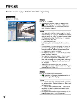 Page 1212
Playback
A recorded image can be played. Playback is also available during recording.
Screenshot 1
Display the [HDD] tab.
Step 1
Click the [PLAY] button.
→Playback of a recorded image will be performed.
will be displayed in the status display area.
Playback will start from the finish point (time and
date) of the last playback.
Notes:
•When played for the first time after login, the latest
recorded image will be played. Playback will start 30
seconds before the time of the latest recorded image
with...