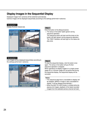 Page 2424
Display Images in the Sequential Display
Displayed images from cameras will be switched automatically.
Camera images will be displayed sequentially according to the settings performed in advance.
Screenshot 1
Display the [Cam Select] tab.
Step 1
Click the button of the [Sequence] box.
→The lamp on the button lights (green) during
sequence operation.
The sequence action will start and the lamp on the
button will light (green) during sequence operation.
The SEQ indication will also light on the status...