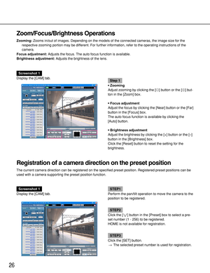 Page 2626
Zoom/Focus/Brightness Operations
Zooming:Zooms in/out of images. Depending on the models of the connected cameras, the image size for the
respective zooming portion may be different. For further information, refer to the operating instructions of the
camera.
Focus adjustment:Adjusts the focus. The auto focus function is available.
Brightness adjustment:Adjusts the brightness of the lens.
Screenshot 1
Display the [CAM] tab.
Step 1
• Zooming
Adjust zooming by clicking the [@] button or the [!] but-
ton...