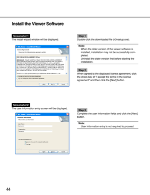 Page 4444
Screenshot 2
The user information entry screen will be displayed.
Step 3
Complete the user information fields and click the [Next]
button.
Note:
User information entry is not required to proceed.
Install the Viewer Software
Screenshot 1
The install wizard window will be displayed.Step 1
Double-click the downloaded file (n3vsetup.exe).
Note:
When the older version of the viewer software is
installed, installation may not be successfully com-
pleted.
Uninstall the older version first before starting...