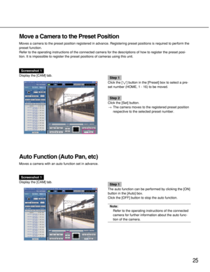 Page 2525
Move a Camera to the Preset Position
Moves a camera to the preset position registered in advance. Registering preset positions is required to perform the
preset function.
Refer to the operating instructions of the connected camera for the descriptions of how to register the preset posi-
tion. It is impossible to register the preset positions of cameras using this unit.
Auto Function (Auto Pan, etc)
Moves a camera with an auto function set in advance.
Screenshot 1
Display the [CAM] tab.
Step 1
Click...