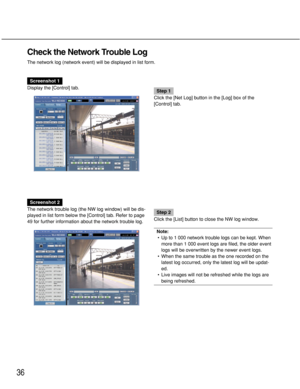 Page 3636
Check the Network Trouble Log
The network log (network event) will be displayed in list form.
Screenshot 1
Display the [Control] tab.
Step 1
Click the [Net Log] button in the [Log] box of the
[Control] tab.
Screenshot 2
The network trouble log (the NW log window) will be dis-
played in list form below the [Control] tab. Refer to page
49 for further information about the network trouble log.
Step 2
Click the [List] button to close the NW log window.
Note:
•Up to 1 000 network trouble logs can be kept....