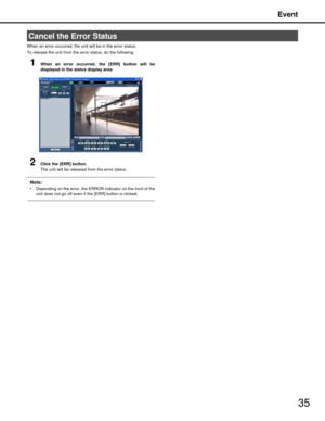Page 35Event
35
When an error occurred, the unit will be in the error status.
To release the unit from the error status, do the following.
1When an error occurred, the [ERR] button will be
displayed in the status display area.
2Click the [ERR] button.
The unit will be released from the error status.
Note:
 Depending on the error, the ERROR indicator on the front of the
unit does not go off even if the [ERR] button is clicked.
Cancel the Error Status 