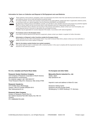 Page 69For U.S., Canadian and Puerto Rican fields:
Panasonic System Solutions Company, 
Unit Company of Panasonic Co rporation of North America 
www.panasonic.com/business/ 
For customer support, call 1. 800.52 8.6747 
Three Panasonic Way 2H-2, Secaucus, New Jersey 07094 
Panasonic Canada Inc. 
5770 Ambler Drive, Mississauga, 
Ontario, L4W 2T3 Canada (905)624-5010
http://www.panasonic.ca 
Panasonic Sales Company 
Division of Panasonic Puerto Rico Inc. 
San Gabriel Industrial Park 65th Infantry Ave. KM. 9.5...