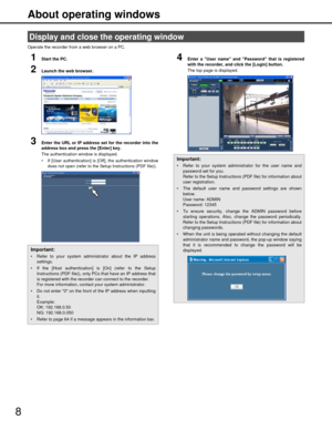 Page 88About operating windows
Operate the recorder from a web browser on a PC.
1Start the PC.
2Launch the web browser.
3Enter the URL or IP address set for the recorder into the
address box and press the [Enter] key.
The authentication window is displayed.
 If [User authentication] is [Off], the authentication window
does not open (refer to the Setup Instructions (PDF file)).
4Enter a User name and Password that is registered
with the recorder, and click the [Login] button.
The top page is displayed.
Display...