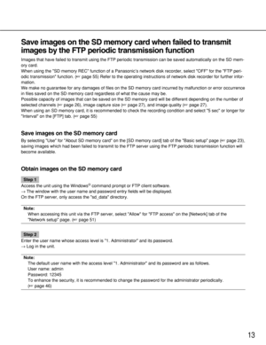 Page 1313
Save images on the SD memory card when failed to transmit
images by the FTP periodic transmission function
Images that have failed to transmit using the FTP periodic transmission can be saved automatically on the SD mem-
ory card. 
When using the SD memory REC function of a Panasonic’s network disk recorder, select OFF for the FTP peri-
odic transmission function. (page 55) Refer to the operating instructions of network disk recorder for further infor-
mation.
We make no guarantee for any damages of...