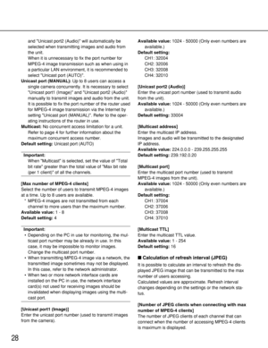 Page 2828
and Unicast port2 (Audio) will automatically be
selected when transmitting images and audio from
the unit. 
When it is unnecessary to fix the port number for
MPEG-4 image transmission such as when using in
a particular LAN environment, it is recommended to
select Unicast port (AUTO). 
Unicast port (MANUAL):Up to 8 users can access a
single camera concurrently. It is necessary to select
Unicast port1 (Image) and Unicast port2 (Audio)
manually to transmit images and audio from the unit. 
It is possible...